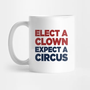 Elect A Clown Expect A Circus Mug